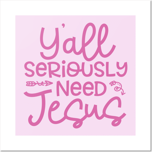 Y'all Seriously Need Jesus Funny Faith Wall Art by GlimmerDesigns